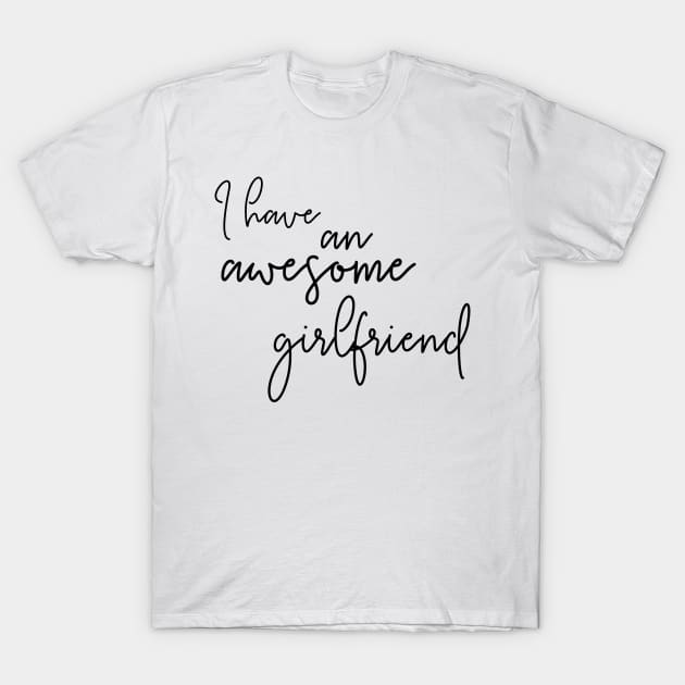 I Have an Awesome Girlfriend T-Shirt by NAYAZstore